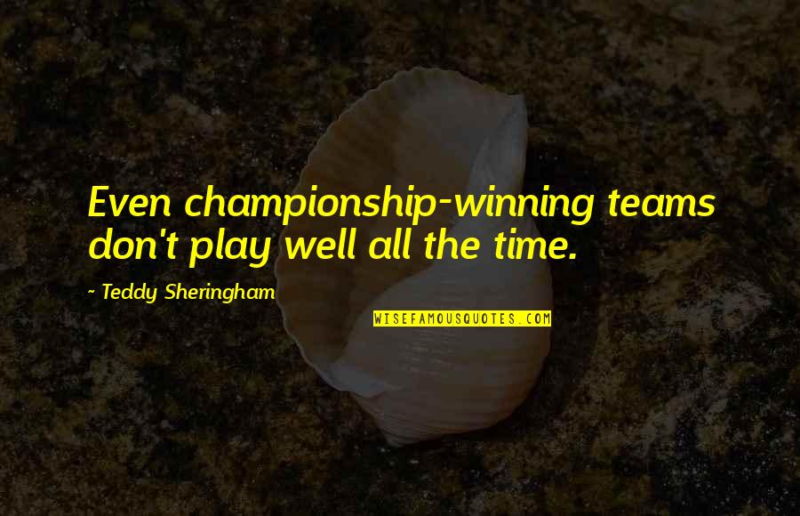 Dancelife Quotes By Teddy Sheringham: Even championship-winning teams don't play well all the