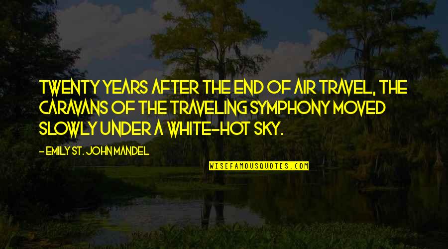 Dancer Hauk Quotes By Emily St. John Mandel: TWENTY YEARS AFTER the end of air travel,
