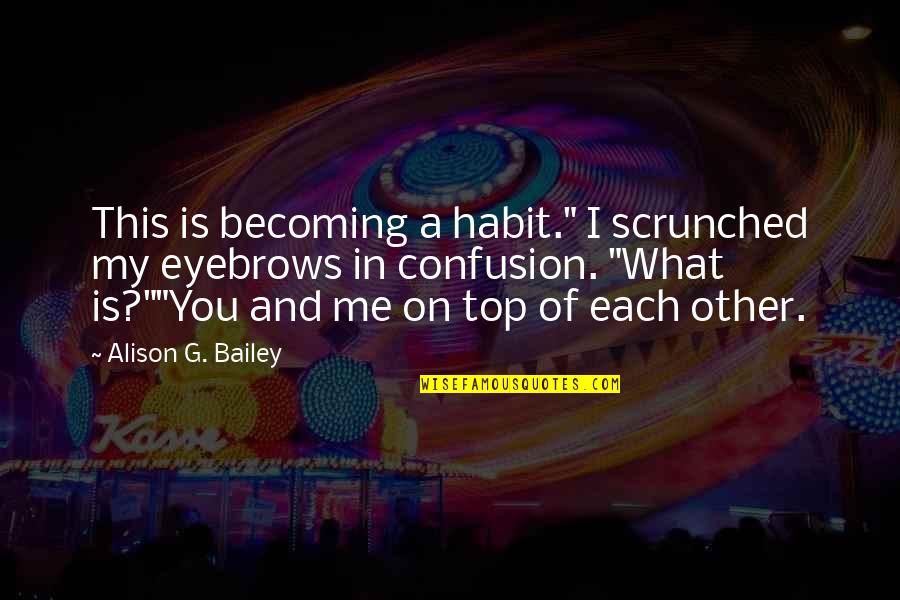 Dancer Pain Quotes By Alison G. Bailey: This is becoming a habit." I scrunched my