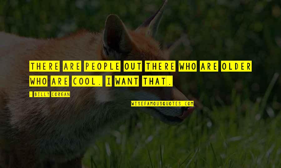 Dancer Pose Yoga Quotes By Billy Corgan: There are people out there who are older