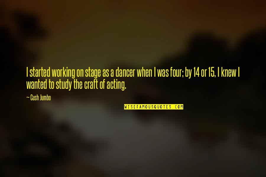 Dancer Quotes By Cush Jumbo: I started working on stage as a dancer Dancer Quotes By Cush Jumbo: I started working on stage as a dancer