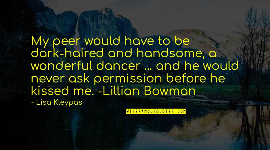 Dancer Quotes By Lisa Kleypas: My peer would have to be dark-haired and Dancer Quotes By Lisa Kleypas: My peer would have to be dark-haired and
