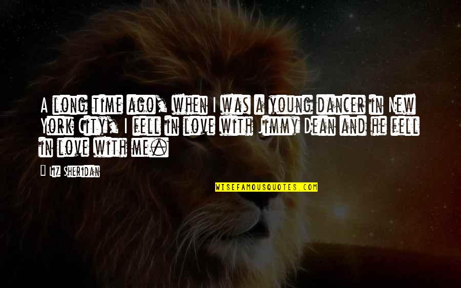 Dancer Quotes By Liz Sheridan: A long time ago, when I was a Dancer Quotes By Liz Sheridan: A long time ago, when I was a