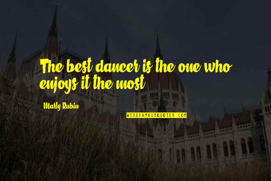 Dancer Quotes By Marty Rubin: The best dancer is the one who enjoys Dancer Quotes By Marty Rubin: The best dancer is the one who enjoys