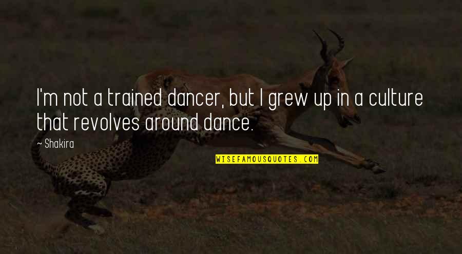 Dancer Quotes By Shakira: I'm not a trained dancer, but I grew