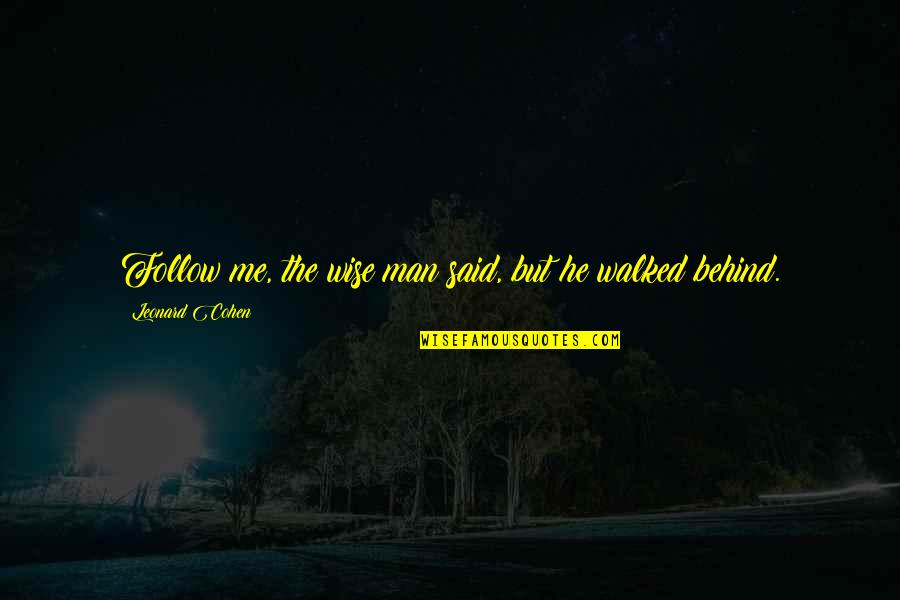 Dancers Create Magic Quotes Quotes By Leonard Cohen: Follow me, the wise man said, but he