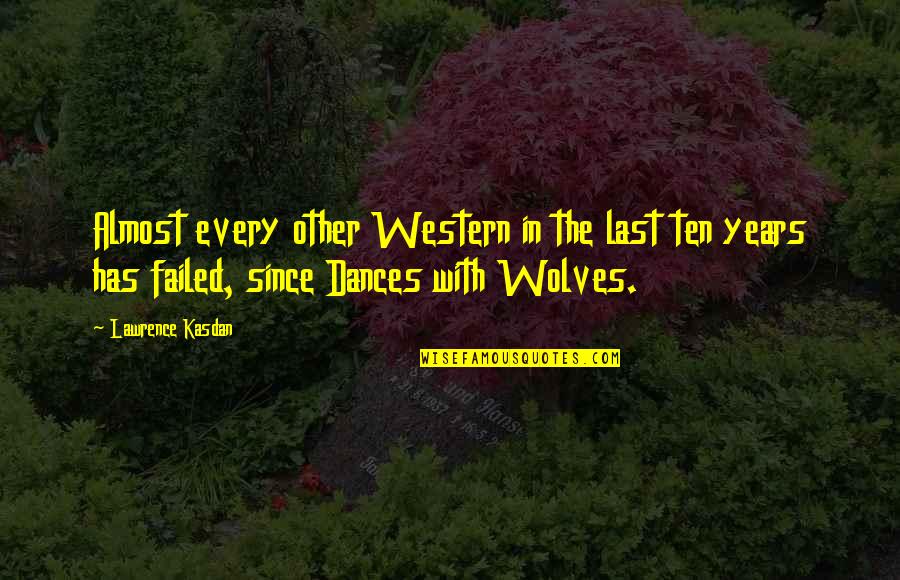 Dances With Wolves Quotes By Lawrence Kasdan: Almost every other Western in the last ten