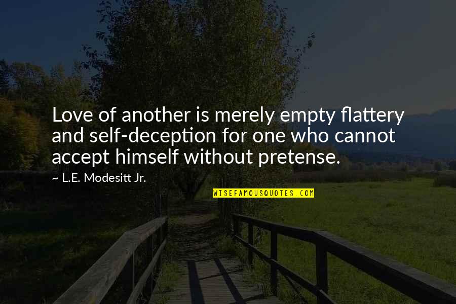 Dances With Wolves Timmons Quotes By L.E. Modesitt Jr.: Love of another is merely empty flattery and Dances With Wolves Timmons Quotes By L.E. Modesitt Jr.: Love of another is merely empty flattery and