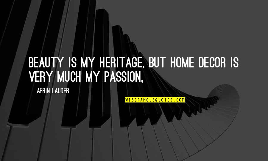 Danchenko Violin Quotes By Aerin Lauder: Beauty is my heritage, but home decor is