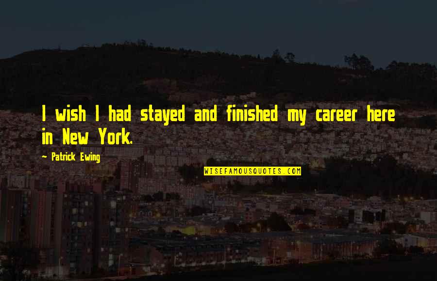 Danchenko Violin Quotes By Patrick Ewing: I wish I had stayed and finished my Danchenko Violin Quotes By Patrick Ewing: I wish I had stayed and finished my