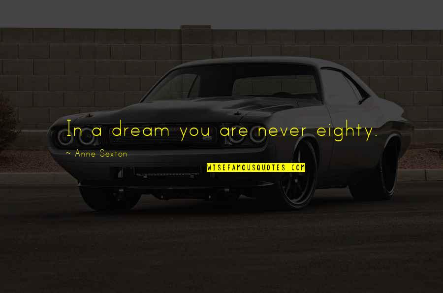 Dancie Perugini Quotes By Anne Sexton: In a dream you are never eighty. Dancie Perugini Quotes By Anne Sexton: In a dream you are never eighty.