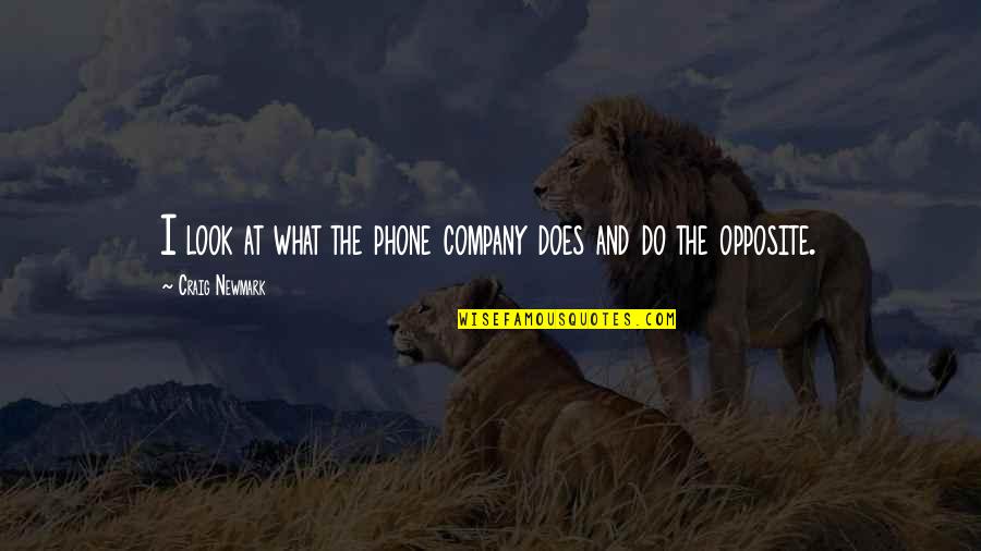 Dancier Quotes By Craig Newmark: I look at what the phone company does Dancier Quotes By Craig Newmark: I look at what the phone company does