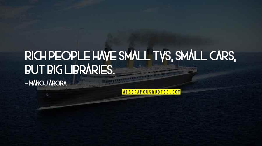 Dancing Ads Quotes By Manoj Arora: Rich people have small TVs, small cars, but