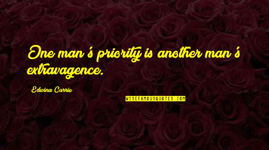 Dancing And Birthdays Quotes By Edwina Currie: One man's priority is another man's extravagence. Dancing And Birthdays Quotes By Edwina Currie: One man's priority is another man's extravagence.