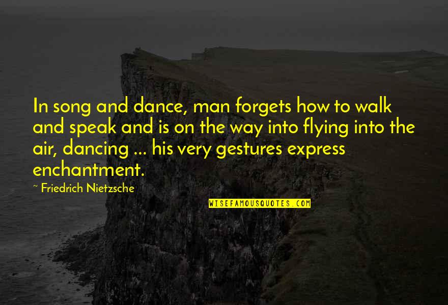 Dancing And Flying Quotes By Friedrich Nietzsche: In song and dance, man forgets how to