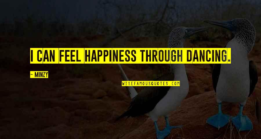 Dancing And Happiness Quotes By Minzy: I can feel happiness through dancing.