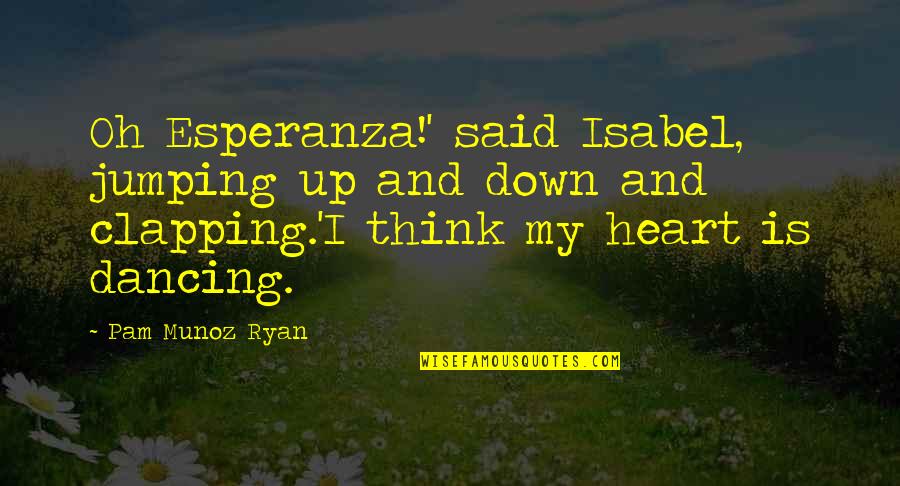 Dancing And Happiness Quotes By Pam Munoz Ryan: Oh Esperanza!' said Isabel, jumping up and down