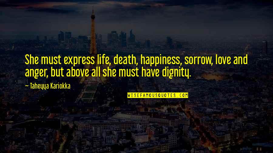 Dancing And Happiness Quotes By Taheyya Kariokka: She must express life, death, happiness, sorrow, love