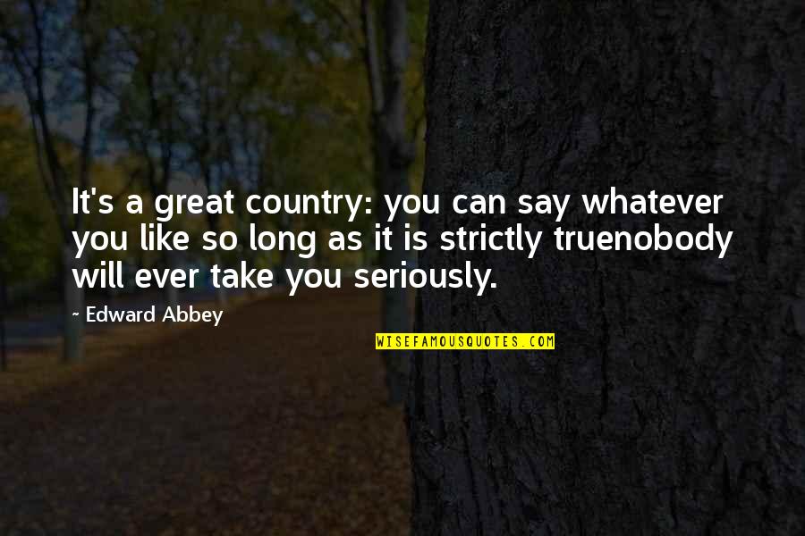 Dancing And Having Fun Quotes By Edward Abbey: It's a great country: you can say whatever