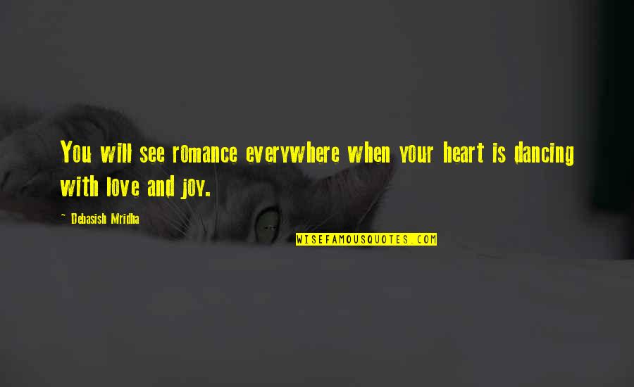 Dancing And Joy Quotes By Debasish Mridha: You will see romance everywhere when your heart