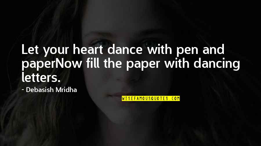 Dancing And Life Quotes By Debasish Mridha: Let your heart dance with pen and paperNow
