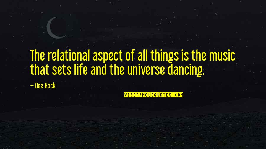 Dancing And Life Quotes By Dee Hock: The relational aspect of all things is the