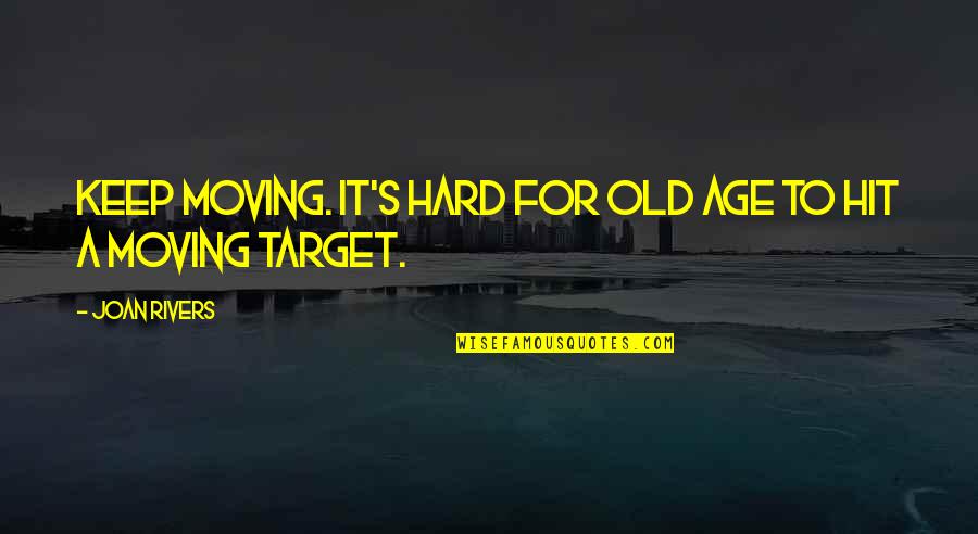 Dancing And Marriage Quotes By Joan Rivers: Keep moving. It's hard for old age to