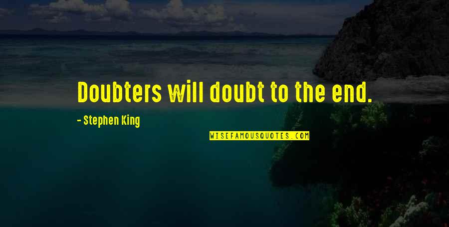 Dancing And Marriage Quotes By Stephen King: Doubters will doubt to the end. Dancing And Marriage Quotes By Stephen King: Doubters will doubt to the end.