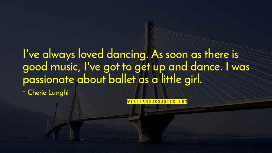 Dancing And Music Quotes By Cherie Lunghi: I've always loved dancing. As soon as there