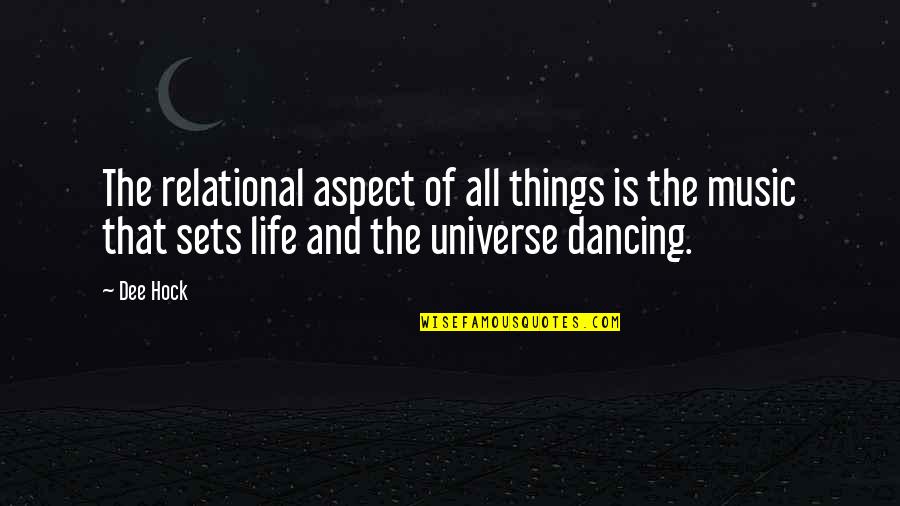 Dancing And Music Quotes By Dee Hock: The relational aspect of all things is the