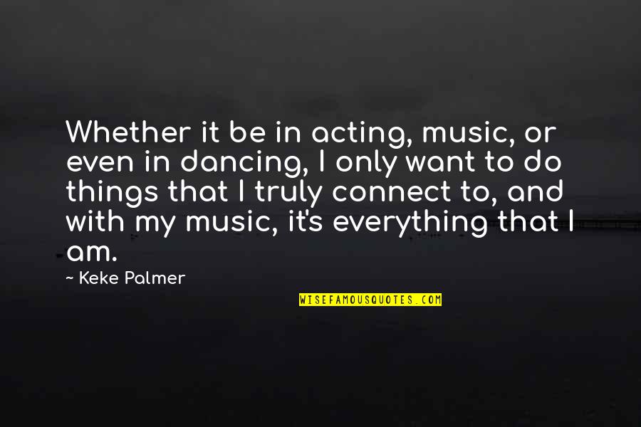 Dancing And Music Quotes By Keke Palmer: Whether it be in acting, music, or even