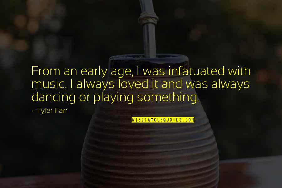 Dancing And Music Quotes By Tyler Farr: From an early age, I was infatuated with