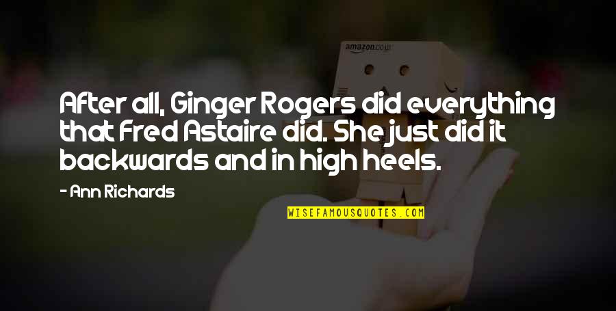 Dancing And Quotes By Ann Richards: After all, Ginger Rogers did everything that Fred