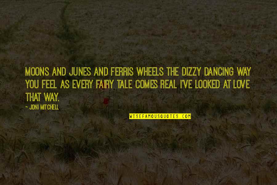 Dancing And Quotes By Joni Mitchell: Moons and Junes and Ferris wheels The dizzy