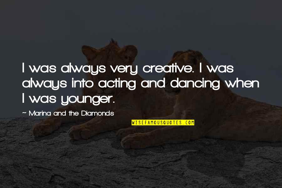 Dancing And Quotes By Marina And The Diamonds: I was always very creative. I was always