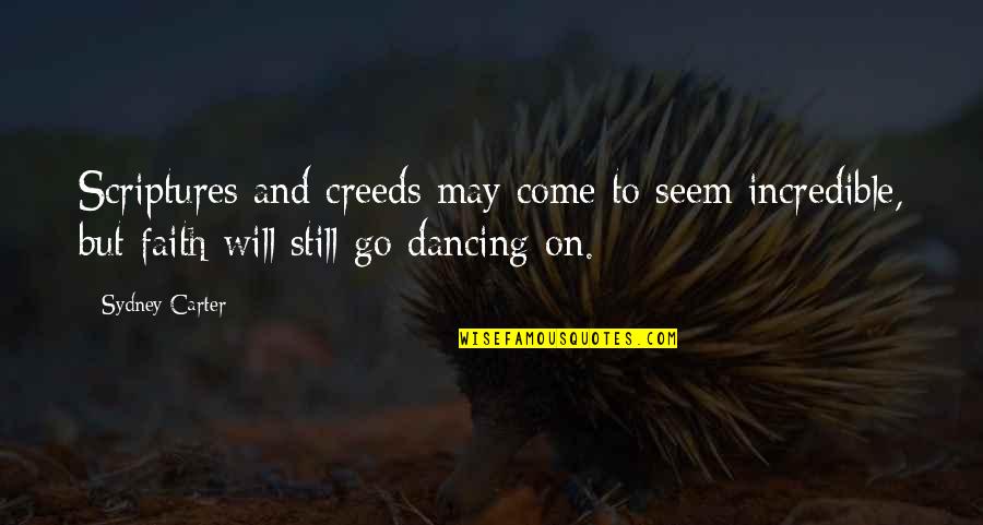 Dancing And Quotes By Sydney Carter: Scriptures and creeds may come to seem incredible,