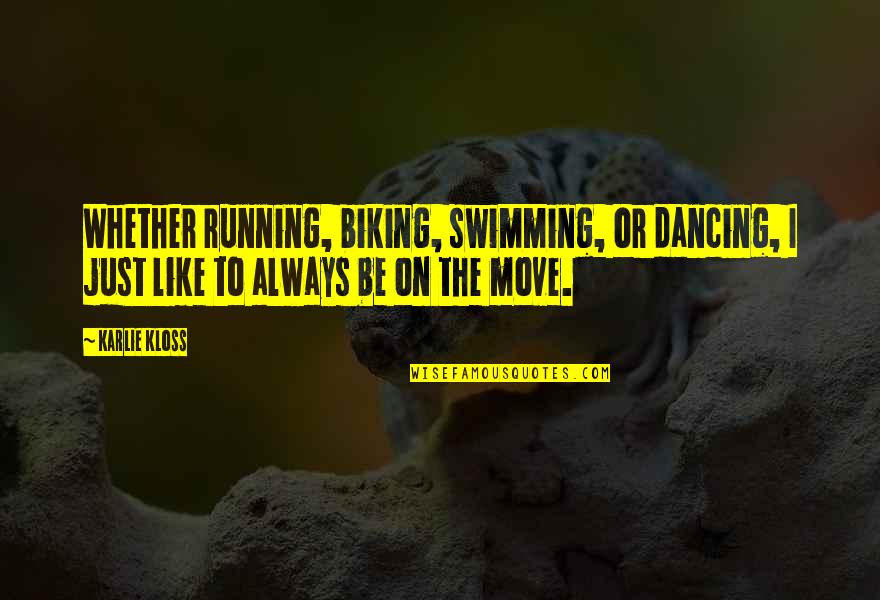 Dancing And Running Quotes By Karlie Kloss: Whether running, biking, swimming, or dancing, I just