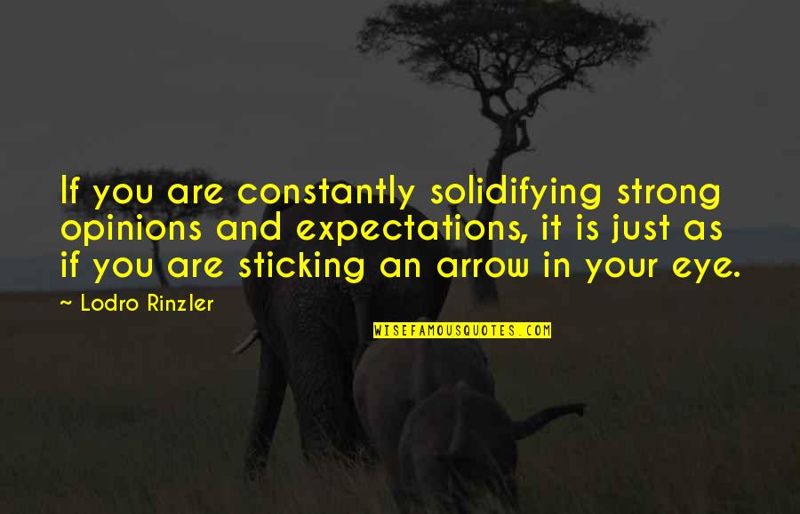 Dancing And Running Quotes By Lodro Rinzler: If you are constantly solidifying strong opinions and