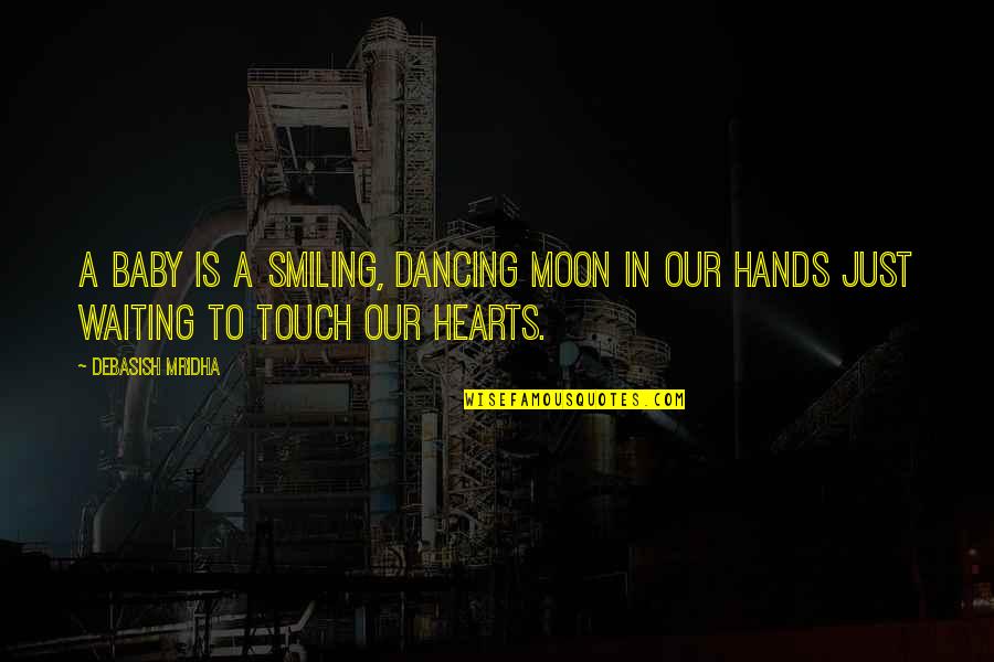 Dancing And Smiling Quotes By Debasish Mridha: A baby is a smiling, dancing moon in