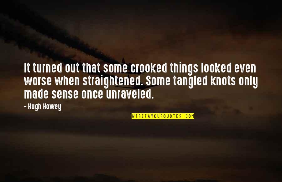 Dancing And Smiling Quotes By Hugh Howey: It turned out that some crooked things looked