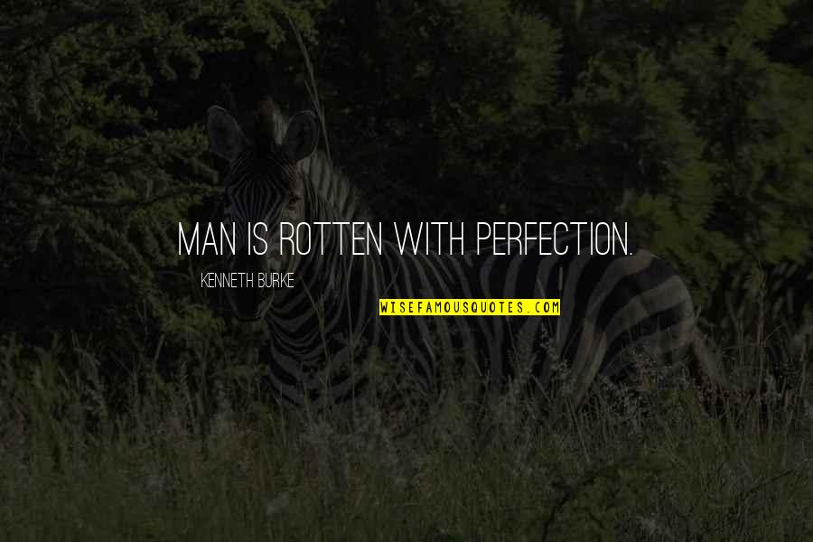 Dancing And Smiling Quotes By Kenneth Burke: Man is rotten with perfection.