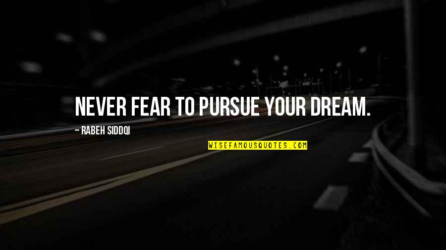Dancing And Smiling Quotes By Rabeh Siddqi: Never fear to pursue your dream.