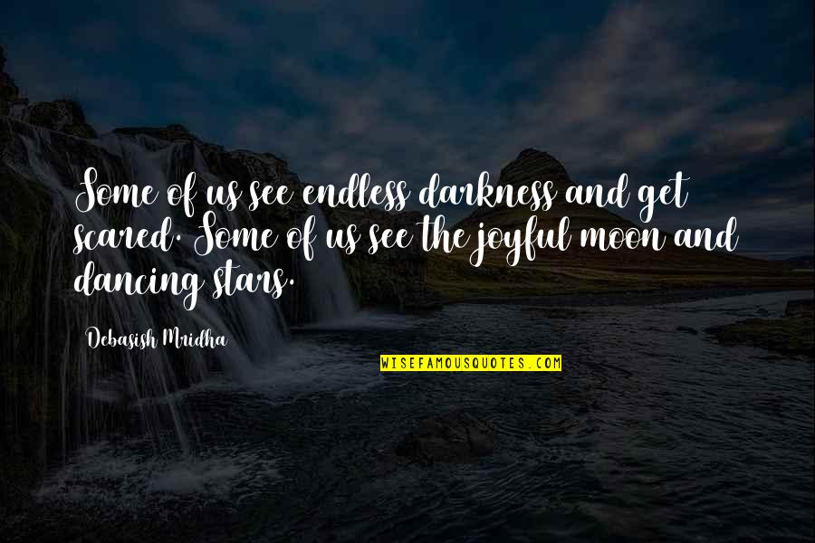 Dancing And Stars Quotes By Debasish Mridha: Some of us see endless darkness and get