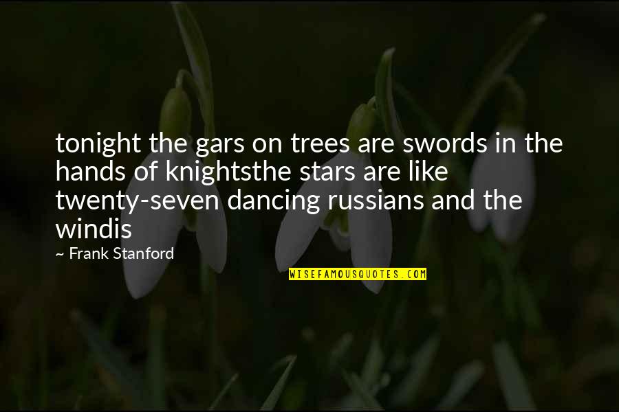 Dancing And Stars Quotes By Frank Stanford: tonight the gars on trees are swords in