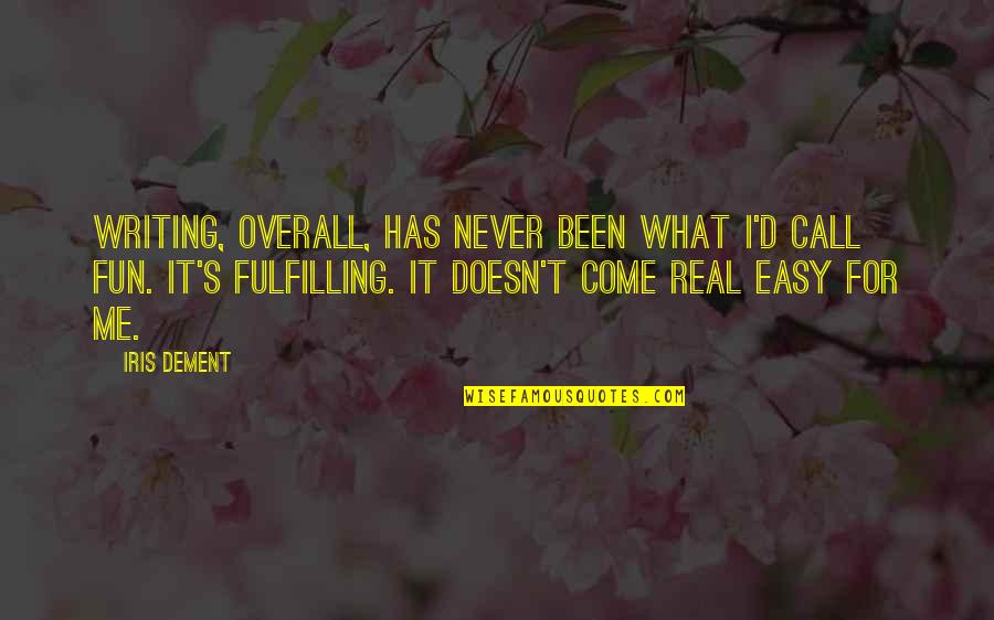 Dancing Bluebird Quotes By Iris Dement: Writing, overall, has never been what I'd call Dancing Bluebird Quotes By Iris Dement: Writing, overall, has never been what I'd call