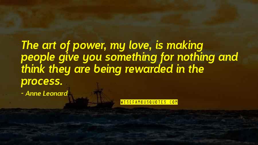 Dancing Bride Quotes By Anne Leonard: The art of power, my love, is making