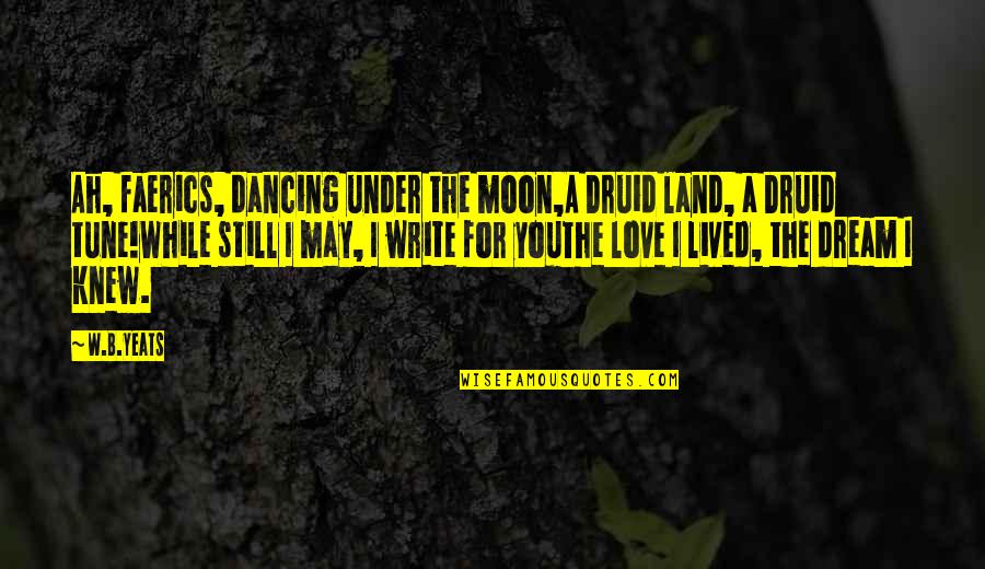 Dancing Dream Quotes By W.B.Yeats: Ah, faerics, dancing under the moon,A Druid land,