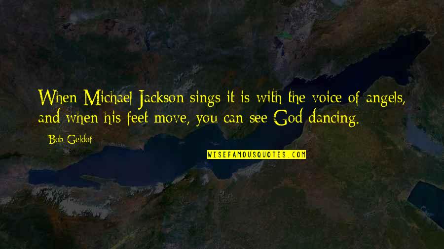 Dancing Feet Quotes By Bob Geldof: When Michael Jackson sings it is with the