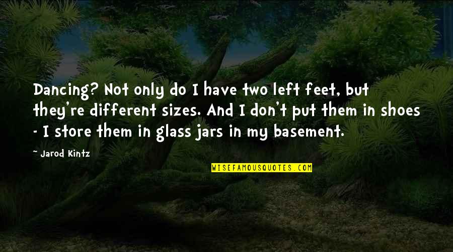 Dancing Feet Quotes By Jarod Kintz: Dancing? Not only do I have two left