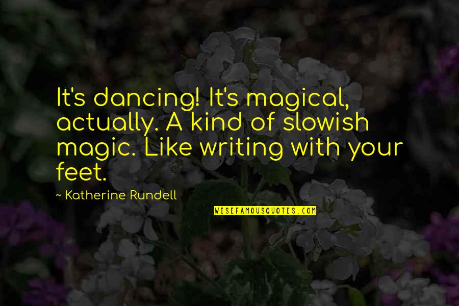 Dancing Feet Quotes By Katherine Rundell: It's dancing! It's magical, actually. A kind of